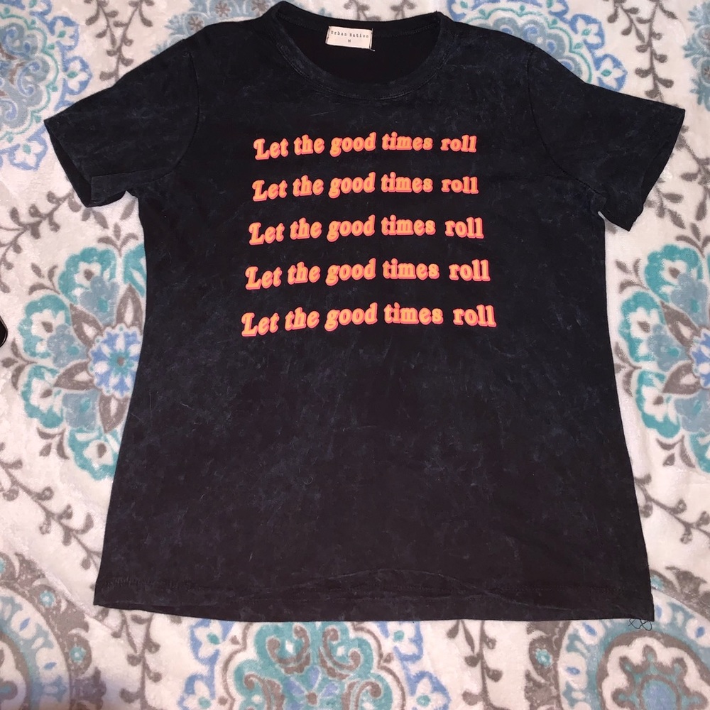 Black Shirt w/ Neon “Let the good times roll!”
